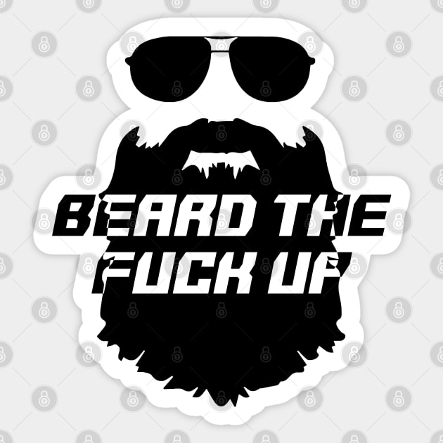 Beard the Fuck Up Sticker by GreenGuyTeesStore